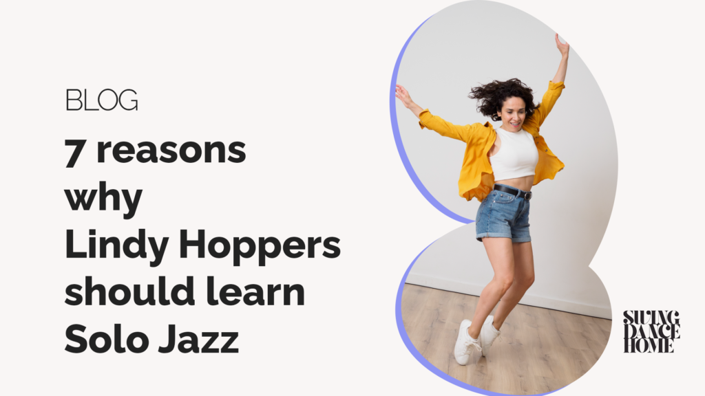 Blog - 7 reasons why Lindy Hoppers should learn dance Solo Jazz - Swing Dance Home